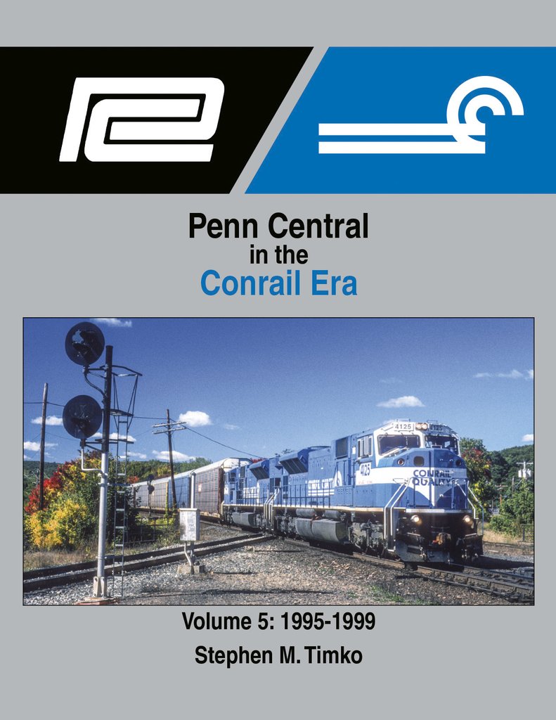 Morning Sun Books 1726 - Penn Central in the Conrail Era - Volume 5: 1995-1999
