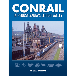 White River Productions 804607 - Conrail in Pennsylvania’s Lehigh Valley - Hardcover