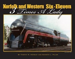 Norfolk and Western Six-Eleven - 3 Times A Lady - By Timothy R Hensley & Kenneth L Miller - Hardc...